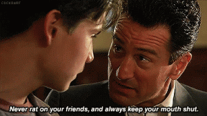 Nunca dedure seus amigos e sempre mantenha a boca fechada gif